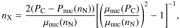 Mathematical equation: \begin{eqnarray} \label{5} n_{\rm X}= \frac{2 (P_{\rm C}-P_{\rm nuc}(n_{\rm N}))} {\mu_{\rm nuc}(n_{\rm N})} \Biggl[\left(\frac{\mu_{\rm nuc}(P_{\rm C})}{\mu_{\rm nuc}(n_{\rm N})}\right)^2-1\Biggr]^{-1} , \end{eqnarray}
