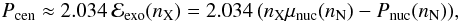 Mathematical equation: \begin{eqnarray} \label{5b} P_{\rm cen}\approx 2.034\, \mathcal{E}_{\rm exo}(n_{\rm X})=2.034\, (n_{\rm X} \mu_{\rm nuc}(n_{\rm N})-P_{\rm nuc}(n_{\rm N})) , \end{eqnarray}