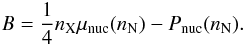 Mathematical equation: \begin{eqnarray} B=\frac{1}{4} n_{\rm X} \mu_{\rm nuc}(n_{\rm N})-P_{\rm nuc}(n_{\rm N}) . \end{eqnarray}