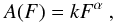 Mathematical equation: \begin{equation} \label{eq pl fit} A(F) = kF^{\alpha} \mbox{ ,} \end{equation}