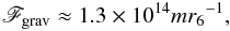 Mathematical equation: \begin{eqnarray} \mathscr{F}_{\rm grav} \approx 1.3\times 10^{14} m {r_6}^{-1}, \end{eqnarray}