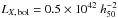 Mathematical equation: \hbox{$L_{X,\,\textrm{\scriptsize bol}} = 0.5 \times 10^{42}~h_{50}^{-2}$}
