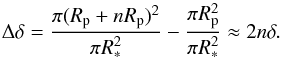 Mathematical equation: \begin{equation} \Delta \delta = \frac{\pi(R_{{\rm{p}}} + nR_{{\rm{p}}})^2}{ \pi R^2_{\ast}} -\frac{ \pi R^2_{{\rm{p}}}}{ \pi R^2_{\ast}} \approx 2 n \delta. \end{equation}