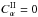 Mathematical equation: \hbox{$C^{\rm II}_\alpha =0$}