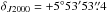 Mathematical equation: \hbox{$\delta_{J2000} = +5^\circ 53'53\farcs4$}