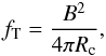 Mathematical equation: \begin{eqnarray} f_{\rm T} = \frac{B^{2}}{4\pi R_{\rm c}}, \end{eqnarray}