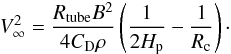 Mathematical equation: \begin{eqnarray} V_{\infty}^{2} = \frac{R_{\rm tube}B^{2}}{4C_{\rm D}\rho} \left( \frac{1}{2H_{\rm p}} - \frac{1}{R_{\rm c}} \right)\cdot \label{eq:terminal1} \end{eqnarray}