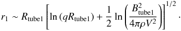 Mathematical equation: \begin{eqnarray} r_{1} \sim R_{\rm tube1} \left[ \ln{(qR_{\rm tube1})} +\frac{1}{2} \ln{ \left( \frac{B_{\rm tube1}^{2}}{4\pi\rho V^{2}} \right)} \right]^{1/2}\cdot \end{eqnarray}