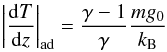 Mathematical equation: \begin{eqnarray} \left| \frac{{\rm d}T}{{\rm d}z} \right|_{\rm ad} = \frac{\gamma-1}{\gamma} \frac{mg_{0}}{k_{\rm B}} \end{eqnarray}