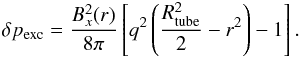 Mathematical equation: \begin{eqnarray} \delta p_{\rm exc} = \frac{B_{x}^{2}(r)}{8\pi} \left[ q^{2} \left( \frac{R_{\rm tube}^{2}}{2} -r^{2} \right) -1 \right]. \end{eqnarray}