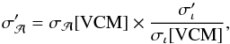 Mathematical equation: \begin{equation} \sigma_{\mathcal{A}}' = \sigma_{\mathcal{A}}[{\rm VCM}] \times \frac{\sigma_{\iota}'}{\sigma_{\iota}[{\rm VCM}]},\vspace*{-1mm} \end{equation}