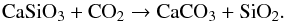 Mathematical equation: \begin{equation} \mbox{CaSiO}_3 + \mbox{CO}_2 \rightarrow \mbox{CaCO}_3 + \mbox{SiO}_2. \label{carbonation} \end{equation}