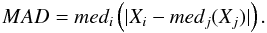 Mathematical equation: \begin{eqnarray} MAD = med_{i} \left( \vert X_{i} - med_{j}(X_{j}) \vert \right). \end{eqnarray}