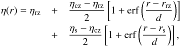 Mathematical equation: \begin{eqnarray} \label{eq:eta} \eta(r)=\eta_{\rm rz} &+&\frac{\eta_{\rm cz}-\eta_{\rm rz}}{2}\left[1+\mathrm{erf}\left(\frac{r-r_{\rm rz}}{d}\right)\right] \nonumber \\ &+&\frac{\eta_{\rm s}-\eta_{\rm cz}}{2}\left[1+\mathrm{erf}\left(\frac{r-r_{\rm s}}{d}\right)\right], \end{eqnarray}
