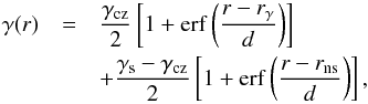 Mathematical equation: \begin{eqnarray} \gamma(r)&=& \frac{\gamma_{\rm cz}}{2}\left[1+\mathrm{erf}\left(\frac{r-r_{\gamma}}{d}\right)\right] \nonumber \\ &&+\frac{\gamma_{\rm s}-\gamma_{\rm cz}}{2}\left[1+\mathrm{erf}\left(\frac{r-r_{\rm ns}}{d}\right)\right], \end{eqnarray}