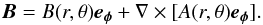 Mathematical equation: \begin{equation} \boldsymbol{B}=B(r,\theta)\boldsymbol{e_\phi} +\nabla\times[A(r,\theta)\boldsymbol{e_\phi}]. \end{equation}