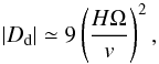 Mathematical equation: \begin{eqnarray*} \vert D_{\rm d}\vert \simeq 9 \left({{H \Omega} \over v}\right)^2 , \end{eqnarray*}