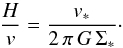 Mathematical equation: \begin{equation} \frac{H}{v}=\frac{v_{*}}{2\,\pi\,G\,\Sigma_{*}}\cdot \end{equation}