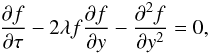 Mathematical equation: \begin{equation} \frac{\partial f}{\partial\tau} - 2\lambda f\frac{\partial f}{\partial y} - \frac{\partial^2 f}{\partial y^2} = 0, \label{eq:3.29} \end{equation}