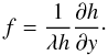 Mathematical equation: \begin{equation} f = \frac1{\lambda h}\frac{\partial h}{\partial y}\cdot \label{eq:4.3} \end{equation}