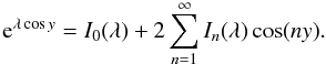 Mathematical equation: \begin{equation} {\rm e}^{\lambda\cos y} = I_0(\lambda) + 2\sum_{n=1}^\infty I_n(\lambda)\cos(ny). \label{eq:4.8} \end{equation}