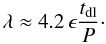 Mathematical equation: \begin{equation} \lambda \approx 4.2\,\epsilon\frac{t_{\rm dl}}P\cdot \label{eq:4.19} \end{equation}