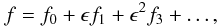Mathematical equation: \begin{equation} f = f_0 + \epsilon f_1 + \epsilon^2 f_3 + \dots, \label{eq:3.4} \end{equation}