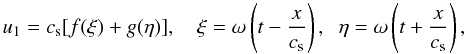 Mathematical equation: \begin{equation} u_1 = c_{\rm s}[f(\xi) + g(\eta)], \quad \xi = \omega\left(t - \frac x{c_{\rm s}}\right), \;\; \eta = \omega\left(t + \frac x{c_{\rm s}}\right), \label{eq:3.11} \end{equation}