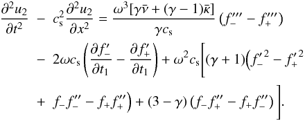 Mathematical equation: \begin{eqnarray} \frac{\partial^2 u_2}{\partial t^2} &-& c_{\rm s}^2\frac{\partial^2 u_2}{\partial x^2} = \frac{\omega^3[\gamma\bar{\nu} + (\gamma-1)\bar{\kappa} ]}{\gamma c_{\rm s}} \left(f'''_- - f'''_+\right) \nonumber\\ &-& 2\omega c_{\rm s}\left(\frac{\partial f'_-}{\partial t_1} - \frac{\partial f'_+}{\partial t_1}\right) + \omega^2 c_{\rm s} \Bigg[(\gamma+1)\Big({f'_-}^2 - {f'_+}^2 \nonumber\\ \label{eq:3.21} &+& f_- f''_- - f_+ f''_+\Big) + (3-\gamma)\left(f_- f''_+ - f_+ f''_-\right)\Bigg]. \end{eqnarray}