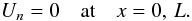 Mathematical equation: \begin{equation} U_n = 0 \quad \mbox{at} \quad x = 0,\,L. \label{eq:3.27} \end{equation}