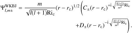 Mathematical equation: \begin{eqnarray} \Psi^{\rm WKBJ}_{l,m\pm}=\frac{m}{\sqrt{l(l+1)}\mathrm{Ri}_{\rm c}}(r-r_{\rm c})^{1/2} \left(C_{\pm}(r-r_{\rm c})^{+{\rm i}\sqrt{\frac{l(l+1)}{m^2}\mathrm{Ri}_{\rm c}}}\right. \nonumber\\ \left.+D_{\pm}(r-r_{\rm c})^{-{\rm i}\sqrt{\frac{l(l+1)}{m^2}\mathrm{Ri}_{\rm c}}}\right). \end{eqnarray}