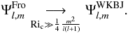 Mathematical equation: \begin{eqnarray} \Psi^{\rm Fro}_{l,m}\underset{\mathrm{Ri}_{\rm c} \gg \frac{1}{4}\frac{m^2}{l(l+1)}}{\longrightarrow} \Psi^{\rm WKBJ}_{l,m} . \end{eqnarray}