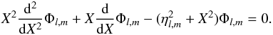 Mathematical equation: \begin{eqnarray} X^2\frac{\mathrm d^2}{\mathrm dX^2}\Phi_{l,m}+X\frac{\mathrm d}{\mathrm dX}\Phi_{l,m}-(\eta_{l,m}^2+X^2)\Phi_{l,m}=0. \end{eqnarray}