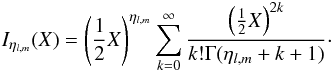 Mathematical equation: \begin{eqnarray} I_{\eta_{l,m}}(X) = \left(\frac{1}{2}X\right)^{\eta_{l,m}}\sum\limits_{k=0}^{\infty} \frac{\left(\frac{1}{2}X\right)^{2k}}{k!\Gamma(\eta_{l,m}+k+1)} \cdot \end{eqnarray}