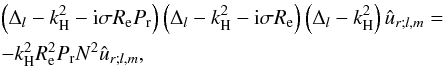 Mathematical equation: \begin{eqnarray} &&\left(\Delta_{l}-k_{\rm H}^2-{\rm i}\sigma R_{\mathrm e}P_{\mathrm r}\right) \left(\Delta_{l}-k_{\rm H}^2-{\rm i} \sigma R_{\mathrm e}\right) \left(\Delta_{l}-k_{\rm H}^2\right)\hat{u}_{r;l,m}=\nonumber \\ && -k_{\rm H}^2R_{\mathrm e}^2P_{\mathrm r} N^2\hat{u}_{r;l,m}, \end{eqnarray}
