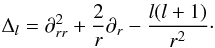Mathematical equation: \begin{eqnarray} \label{eq:1} \Delta_l = \partial_{rr}^2 + \frac{2}{r}\partial_r - \frac{l(l+1)}{r^2}\cdot \end{eqnarray}