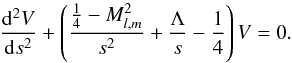 Mathematical equation: \begin{eqnarray} \label{Eq:Whittaker2} \frac{\mathrm d^2V}{\mathrm ds^2} +\left(\frac{\frac{1}{4}-M_{l,m}^2}{s^2}+\frac{\Lambda}{s}-\frac{1}{4}\right)V=0 . \end{eqnarray}