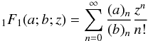 Mathematical equation: \begin{eqnarray} _{1}F_{1}(a;b;z)= \sum \limits_{n=0}^{\infty}\frac{(a)_n}{(b)_n}\frac{z^n}{n!} \end{eqnarray}