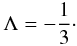 Mathematical equation: \begin{eqnarray} \Lambda=-\frac{1}{3}\cdot \end{eqnarray}