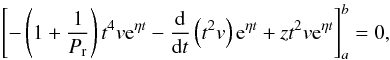 Mathematical equation: \begin{eqnarray} \left[-\left(1+\frac{1}{P_{\mathrm r}}\right)t^4v{\rm e}^{\eta t}-\frac{\mathrm d}{\mathrm dt}\left(t^2v\right){\rm e}^{\eta t}+zt^2v{\rm e}^{\eta t}\right]_a^b=0, \end{eqnarray}