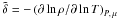 Mathematical equation: \hbox{$\tilde\delta=-\left(\partial \ln \rho/\partial \ln T\right)_{P,\,\mu}$}