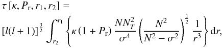 Mathematical equation: \begin{eqnarray} \label{Eq:damping_gene} && \tau\left[\kappa,P_{\rm r},r_1,r_2\right]=\nonumber\\ && \left[l(l+1)\right]^{\frac{3}{2}}\int_{r_2}^{r_1}\left\{\kappa\left(1+P_{\rm r}\right)\frac{N N_T^2}{\sigma^4}\left(\frac{N^2}{N^2-\sigma^2}\right)^{\frac{1}{2}}\frac{1}{r^3}\right\}\mathrm dr , \end{eqnarray}