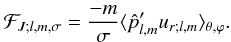Mathematical equation: \begin{eqnarray} \label{Expr:Fj} \mathcal{F}_{J;l,m,\sigma}= \frac{-m}{\sigma} \langle \hat{p}'_{l,m}u_{r;l,m} \rangle_{\theta,\varphi}. \end{eqnarray}
