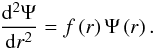 Mathematical equation: \appendix \setcounter{section}{1} \begin{eqnarray} \label{forme_TGS} \frac{\mathrm d^2 \Psi}{\mathrm dr^2} = f\left(r\right)\Psi\left(r\right). \end{eqnarray}