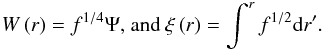 Mathematical equation: \appendix \setcounter{section}{1} \begin{eqnarray} W\left(r\right) = f^{1/4} \Psi \hbox{, and } \xi\left(r\right) = \int^{r} f^{1/2} {\rm d}r'. \end{eqnarray}
