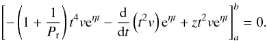 Mathematical equation: \appendix \setcounter{section}{2} \begin{eqnarray} \label{Eq:Conditionab} \left[-\left(1+\frac{1}{P_{\mathrm r}}\right)t^4v{\rm e}^{\eta t}-\frac{\mathrm d}{\mathrm dt}\left(t^2v\right){\rm e}^{\eta t}+zt^2v{\rm e}^{\eta t}\right]_a^b=0. \end{eqnarray}