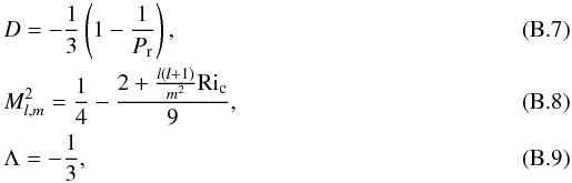 Mathematical equation: \appendix \setcounter{section}{2} \begin{eqnarray} &&D=-\frac{1}{3}\left(1-\frac{1}{P_{\mathrm r}}\right),\\ &&M_{l,m}^2=\frac{1}{4}-\frac{2+\frac{l(l+1)}{m^2}\mathrm{Ri}_{\rm c}}{9},\\ &&\Lambda=-\frac{1}{3}, \end{eqnarray}