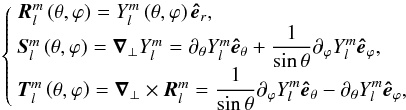 Mathematical equation: \begin{eqnarray} \label{Eqy_lm} \left\{ \begin{array}{l} \vec R_l^m\left(\theta,\varphi\right) = Y_l^m \left(\theta,\varphi\right)\vec{\hat e}_r ,\\ \vec{S}_l^m\left(\theta,\varphi\right) = \vec\nabla_\bot Y_l^m = \partial_\theta Y_l^m \vec{\hat e}_\theta + \displaystyle\frac{1}{\sin\theta}\partial_\varphi Y_l^m \vec{\hat e}_\varphi ,\\ \vec{T}_l^m\left(\theta,\varphi\right) = \vec\nabla_\bot \times \vec R_l^m = \displaystyle\frac{1}{\sin\theta}\partial_\varphi Y_l^m \vec{\hat e}_\theta - \partial_\theta Y_l^m \vec{\hat e}_\varphi , \end{array} \right. \end{eqnarray}