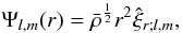 Mathematical equation: \begin{eqnarray} \label{eq:9} \Psi_{l,m}(r)=\bar\rho^{\frac{1}{2}}r^2\hat\xi_{r;l,m}, \end{eqnarray}