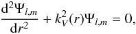 Mathematical equation: \begin{eqnarray} \label{eq:TGSspherical} \frac{\mathrm d^2 \Psi_{l,m}}{\mathrm dr^2} + k_V^2(r) \Psi_{l,m}=0, \end{eqnarray}